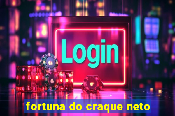 fortuna do craque neto